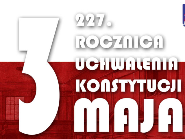 Uroczyste obchody 227. rocznicy uchwalenia Konstytucji 3 Maja Uroczyste obchody 227. rocznicy uchwalenia Konstytucji 3 Maja
