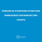 Konkurs na stanowisko dyrektora Prabuckiego Centrum Kultury i Sportu