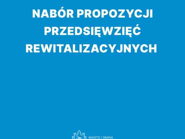 Ogłoszenie o możliwości zgłaszania propozycji przedsięwzięć rewitalizacyjnych Ogłoszenie o możliwości zgłaszania propozycji przedsięwzięć rewitalizacyjnych